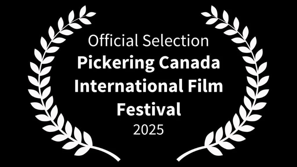 Official Selection
Pickering Canada
International Film
Festival
2025